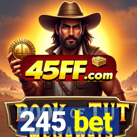 245 bet